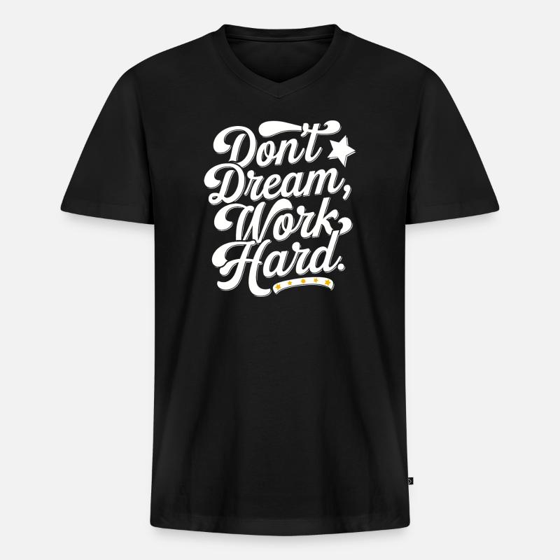 Dont dream work Hard - Männer Premium Bio T-Shirt mit V-Ausschnitt - Schwarz