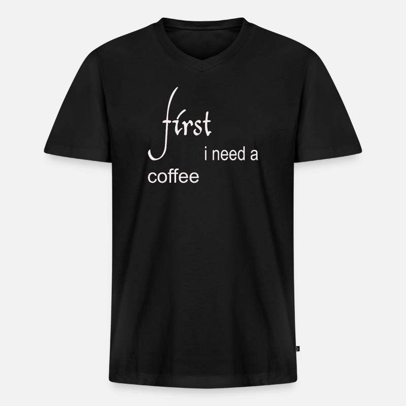 First I Need a Coffee Design - Männer Premium Bio T-Shirt mit V-Ausschnitt - Schwarz