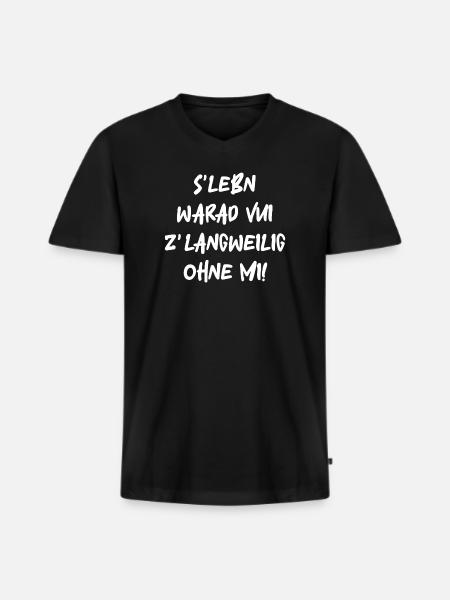 S'Lebn warad vui zlangweilig ohne mi! - Männer Premium Bio T-Shirt mit V-Ausschnitt - Schwarz