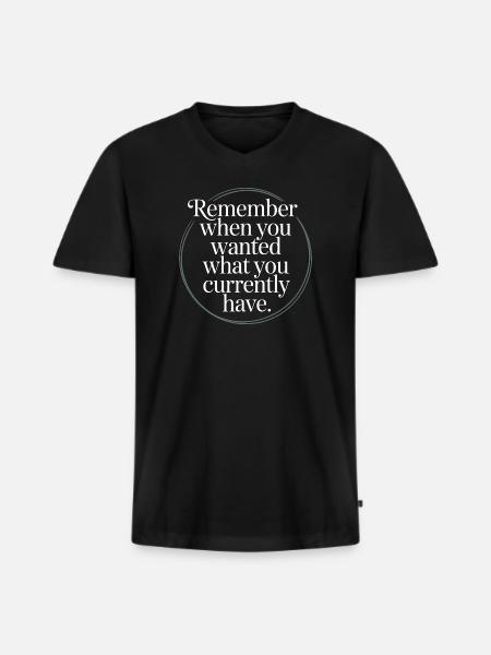 Remember When You Wanted Dankbarkeit Achtsamkeit - Männer Premium Bio T-Shirt mit V-Ausschnitt - Schwarz