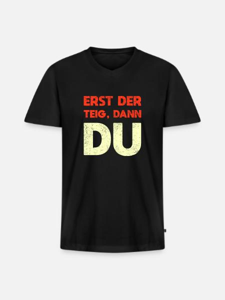 Erst Der Teig, Dann Du - Männer Premium Bio T-Shirt mit V-Ausschnitt - Schwarz