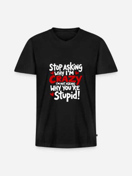 Stop asking why I'm crazy - Men's Premium Organic T-shirt with V-neck - black