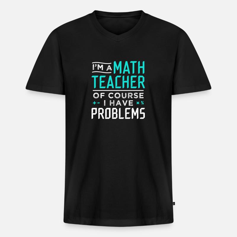 Mathelehrer Probleme Geschenk - Männer Premium Bio T-Shirt mit V-Ausschnitt - Schwarz