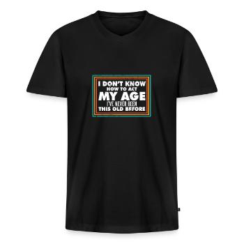 I Don't Know How To Act My Age Funny Old People - Männer Premium Bio T-Shirt mit V-Ausschnitt - Schwarz - Vorne - Nico (187cm)