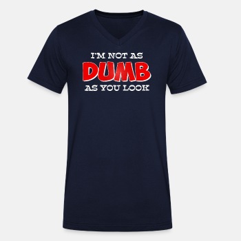 I'm not as dumb as you look - Organic V-neck T-shirt for men