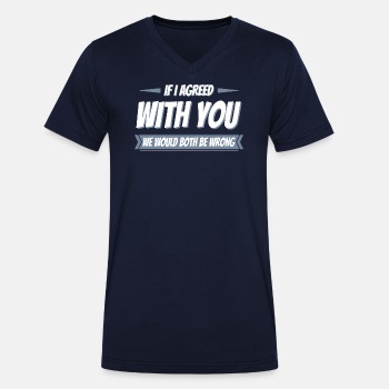 If i agreed with you we would both be wrong - Organic V-neck T-shirt for men