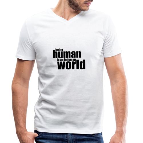 Being human in an inhuman world - Men's Organic V-Neck T-Shirt by Stanley & Stella