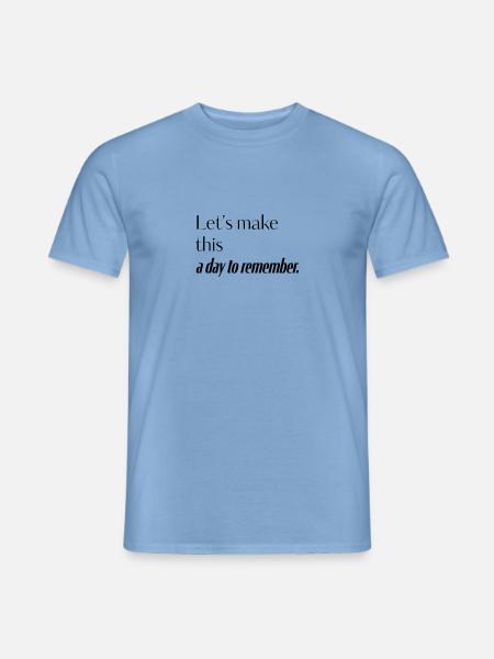 Let's make this a day to remeber - Männer T-Shirt - Carolina Blue