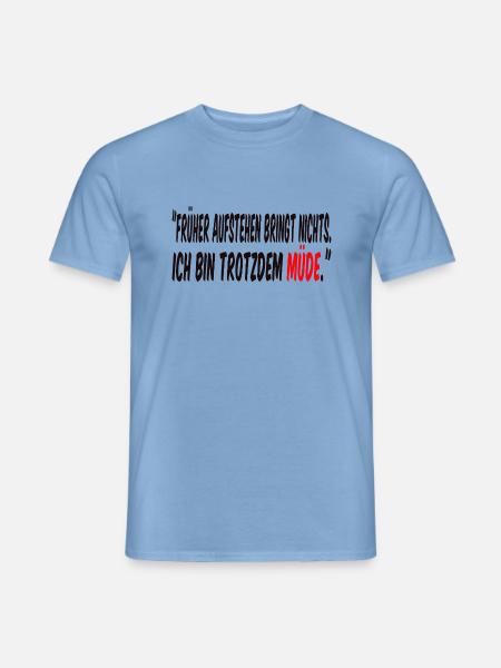 Frueher aufstehen bringt nichts... - Männer T-Shirt - Carolina Blue