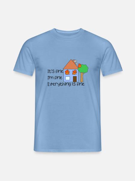 Lustiges Zitat It's Fine Everything Is Fine on Fire - Männer T-Shirt - Carolina Blue