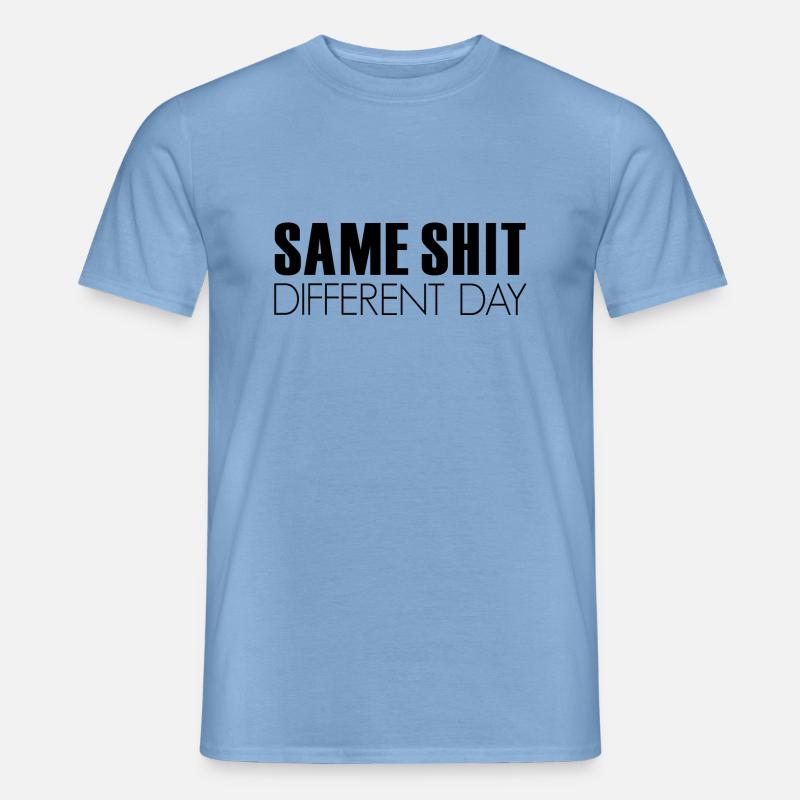 SAME SHIT, day, sprüche, slogan - Männer T-Shirt - Carolina Blue