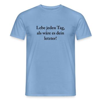 Lebe jeden Tag, als wäre es dein letzter! - Männer T-Shirt - Carolina Blue - Vorne - AI Model Male 178 light (178cm)