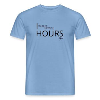 I stopped listening hours ago - Men's T-Shirt - carolina blue - Front - AI Model Male 178 light (178cm)