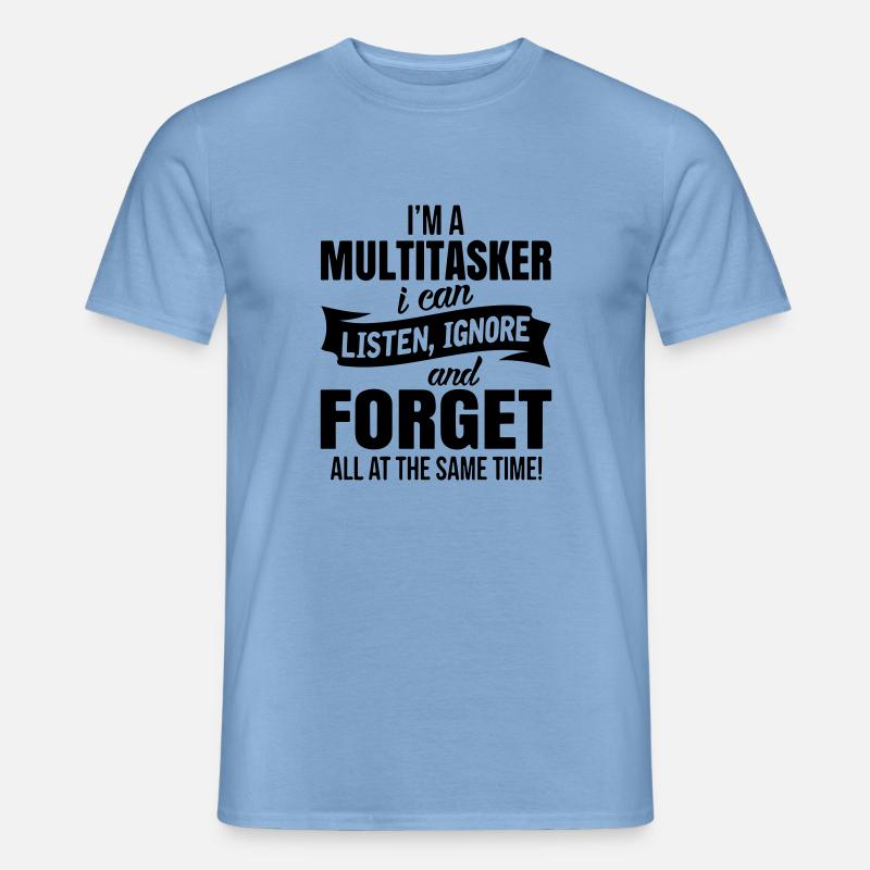 im a multitasker i can listen ignore an forget - T-skjorte herre - carolina blue