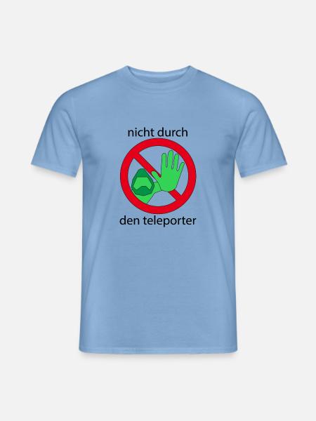 Nicht durch den Teleporter - Männer T-Shirt - Carolina Blue
