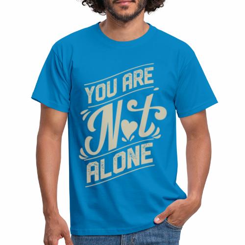 You are not alone 2 - Männer T-Shirt