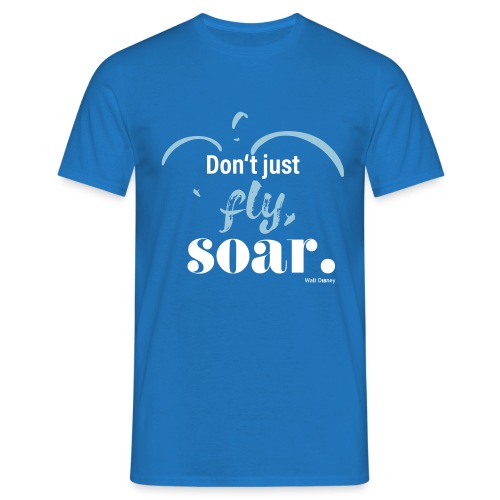 Don't just fly, soar. 🕊️ - Männer T-Shirt