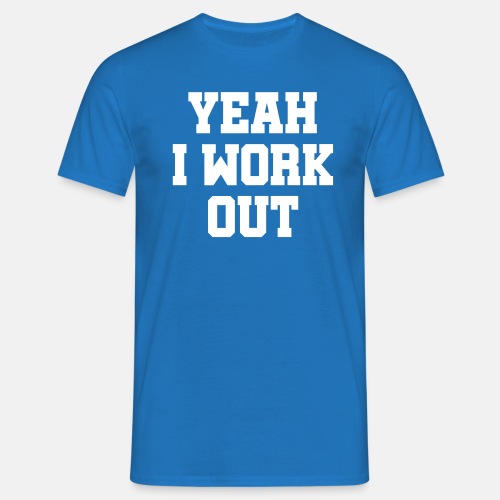 Yeah, I work out
