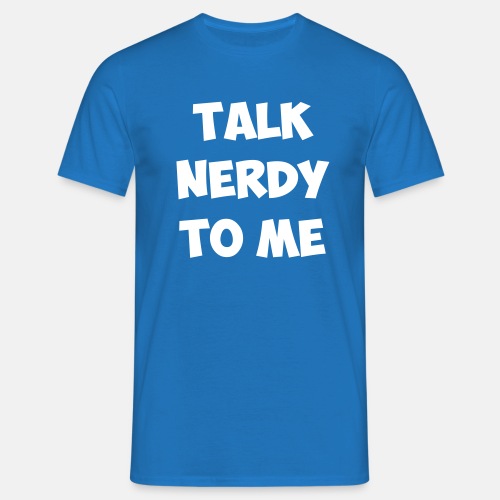 talk nerdy to me - T-skjorte for menn