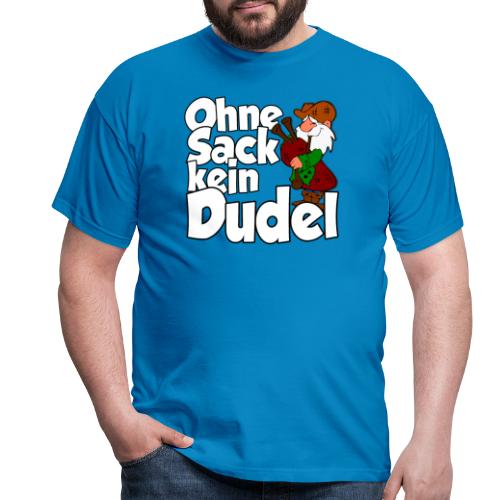 Ohne Sack kein Dudel - Männer T-Shirt
