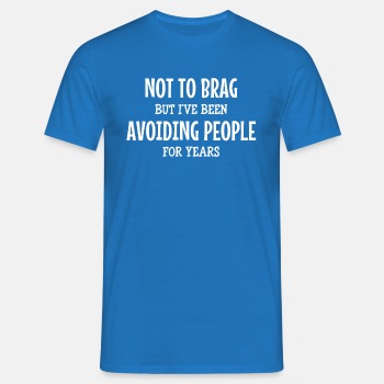 Not to brag, but I've been avoiding people for ... - T-shirt for men