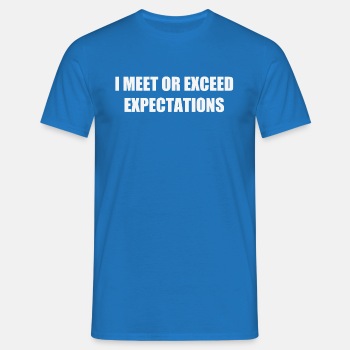 I meet or exceed expectations - T-shirt for men