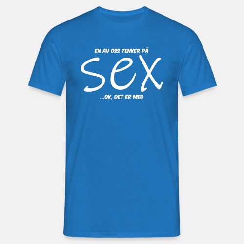 En av oss tenker på sex ...ok, det er meg - T-skjorte for menn