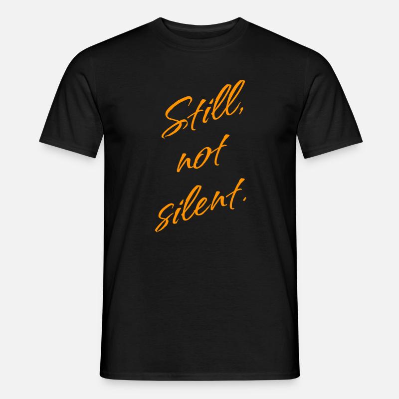 Still, not Silent – Empowerment Statement - Männer T-Shirt - undefined