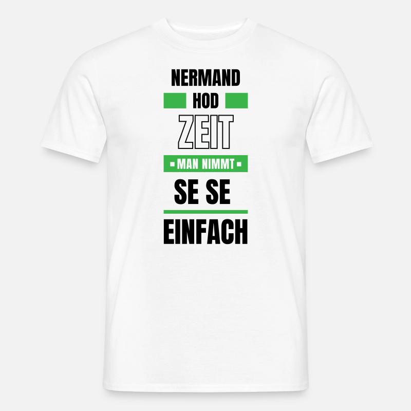 Koi Zeit, de nimmt ma se - bayerischer Spruch Männer T-Shirt