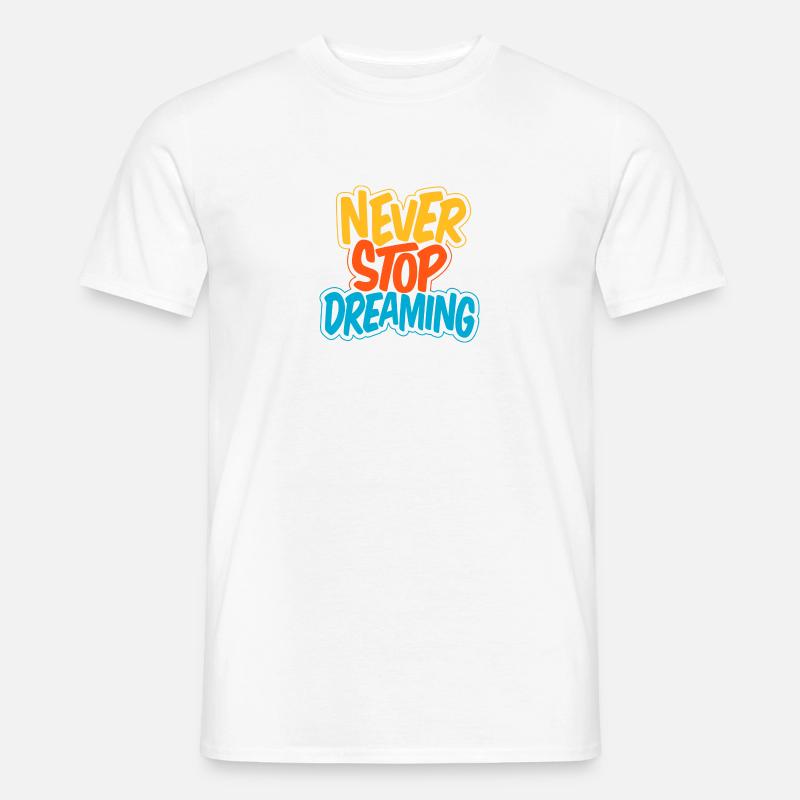 Never Stop Dreaming Männer T-Shirt