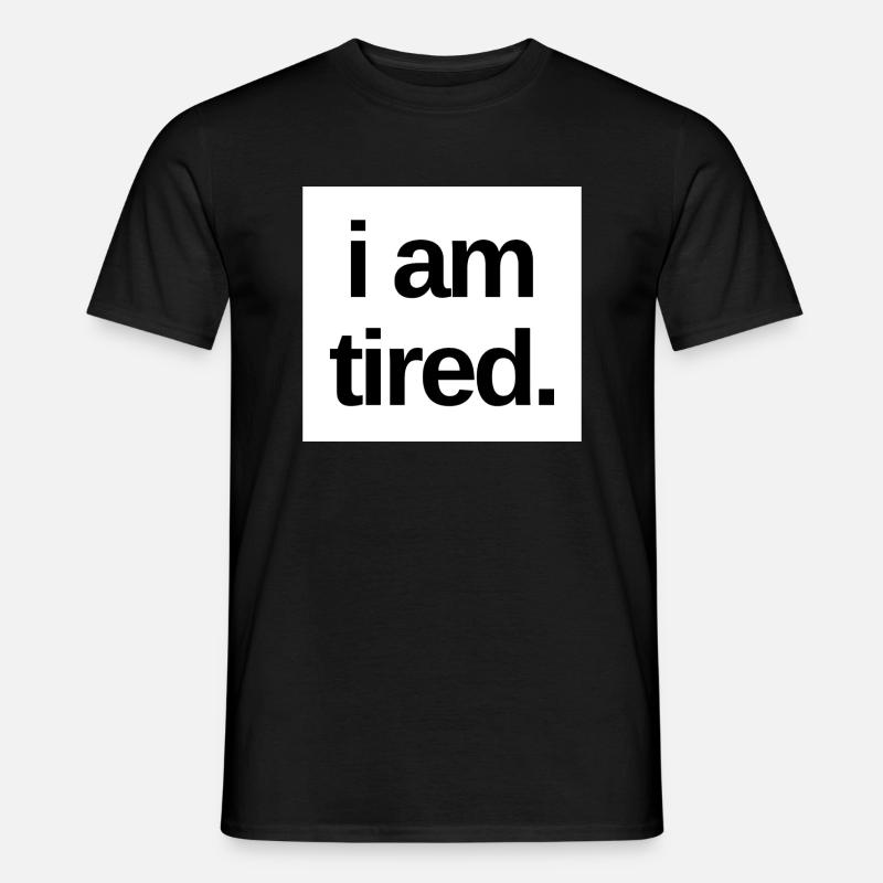 I am tired Men’s T-shirt