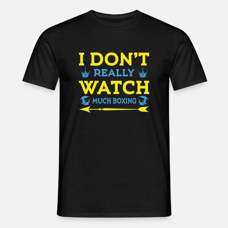 I Dont Really watch much Boxing Männer T-Shirt