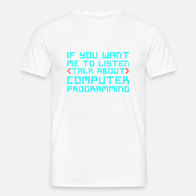 Je veux que j’écoute parler de programmation informatique3 T-shirt homme