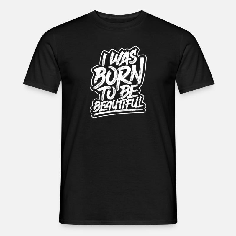 Je suis née pour être belle T-shirt homme