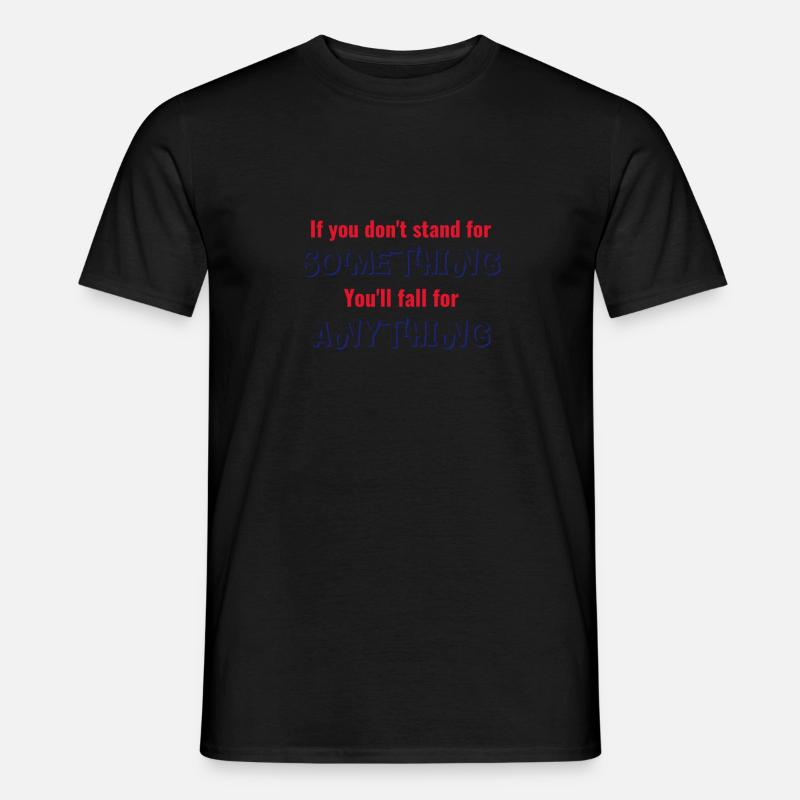 Stand for something or fall for anything Men’s T-shirt
