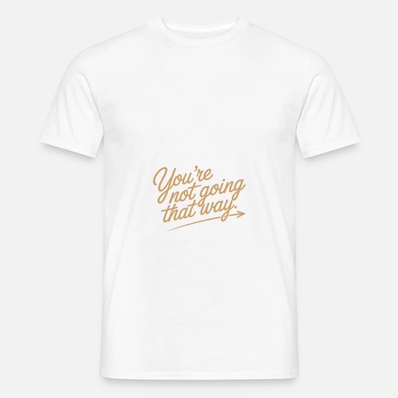 Ne regarde pas en arrière, tu ne vas pas dans cette direction, motivation T-shirt homme