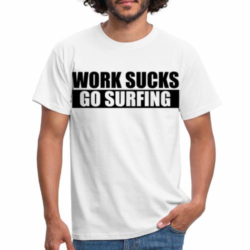 work_sucks_go_surf - Camiseta hombre