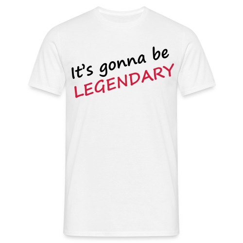 its_gonna_be_legendary - T-shirt Homme