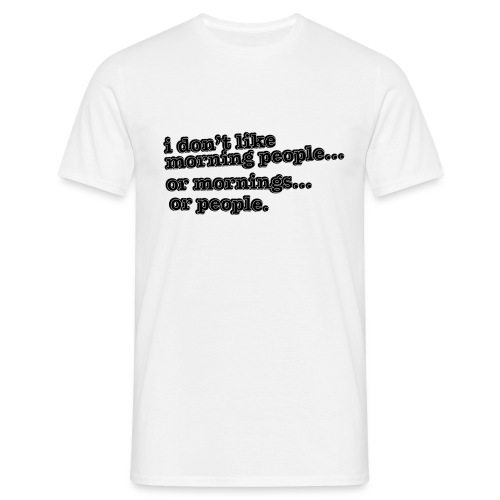 I don't like morning people - Mannen T-shirt