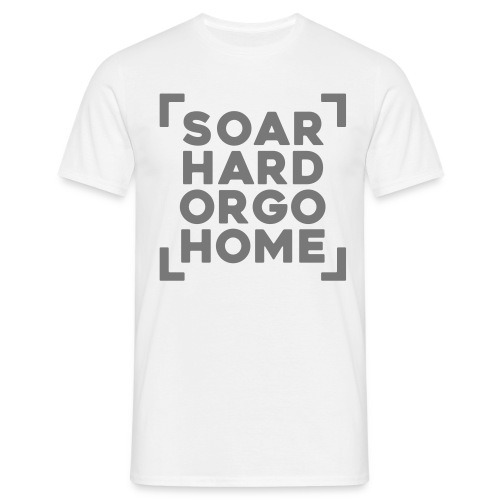 soarhardorgohome - Männer T-Shirt
