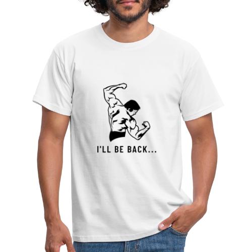 I'll be back... - Men's T-Shirt