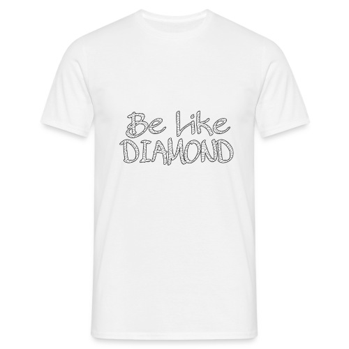 Be Like DIAMOND - Männer T-Shirt