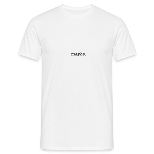 maybe - Männer T-Shirt