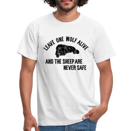 Leave one wolf alive and the sheep are never safe - Männer T-Shirt