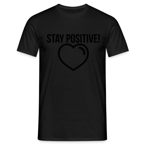 Stay Positive! - Männer T-Shirt