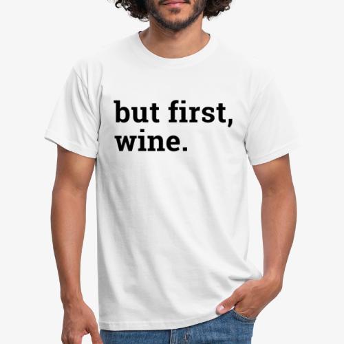 But first wine - Männer T-Shirt