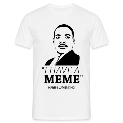 I have a meme - Men's T-Shirt