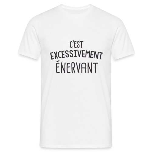 Tee Shirt Dikkenek - C'est excessivement énervant - T-shirt Homme