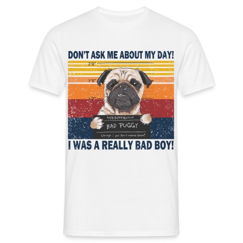 Don t ask me about my day i was a really bad boy - Männer T-Shirt