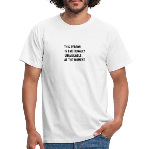 THIS PERSON IS EMOTIONALLY UNAVAILABLE AT THE MOME - Männer T-Shirt